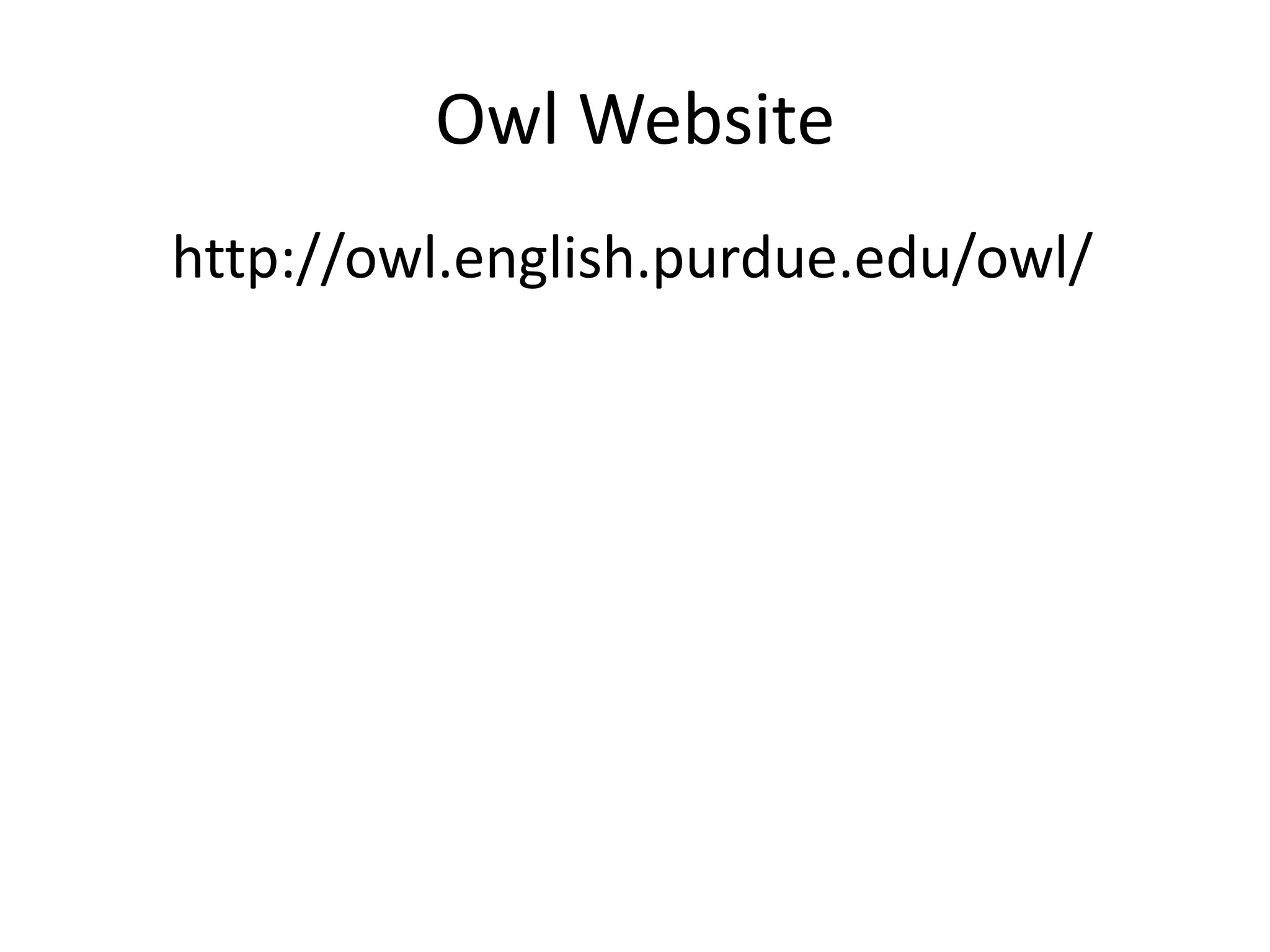 Owl Websitehttp://owl.english.purdue.edu/owl/
