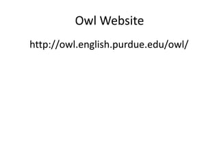 Owl Websitehttp://owl.english.purdue.edu/owl/