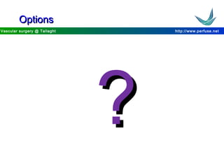 http://www.perfuse.netVascular surgery @ Tallaght
OptionsOptions
??
 