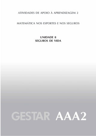 107
ATIVIDADES DE APOIO À APRENDIZAGEM 2
MATEMÁTICA NOS ESPORTES E NOS SEGUROS
UNIDADE 8
SEGUROS DE VIDA
 