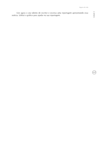 117
Seguros de vida
Unidade8
Use agora o seu talento de escritor e escreva uma reportagem apresentando essa
notícia. Utilize o gráfico para ajudar na sua reportagem.
 