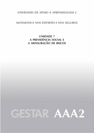 77
ATIVIDADES DE APOIO À APRENDIZAGEM 2
MATEMÁTICA NOS ESPORTES E NOS SEGUROS
UNIDADE 7
A PREVIDÊNCIA SOCIAL E
A MENSURAÇÃO DE RISCOS
 