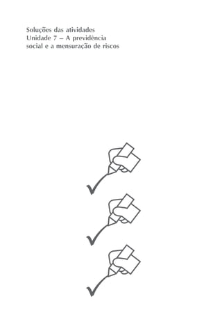 Soluções das atividades
Unidade 7 – A previdência
social e a mensuração de riscos
 