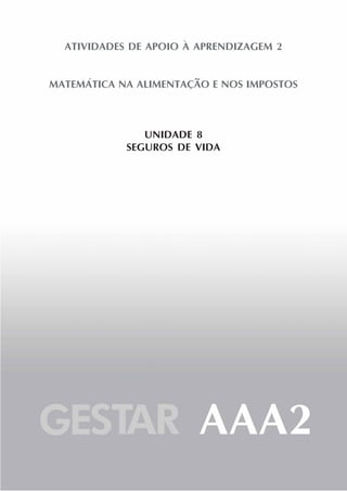 ATIVIDADES DE APOIO À APRENDIZAGEM 2
MATEMÁTICA NA ALIMENTAÇÃO E NOS IMPOSTOS
UNIDADE 8
SEGUROS DE VIDA
 