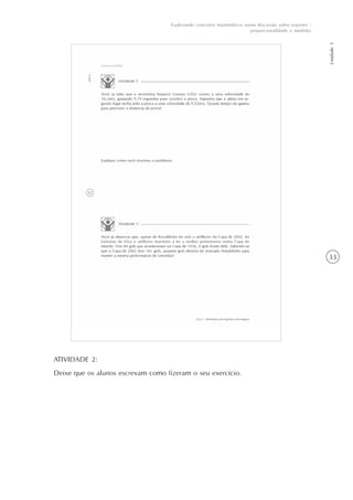 33
Unidade5
Explorando conceitos matemáticos numa discussão sobre esportes -
proporcionalidade e medidas
ATIVIDADE 2:
Deixe que os alunos escrevam como fizeram o seu exercício.
 