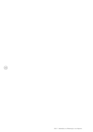AAA 1 - Matemática na Alimentação e nos Impostos
44
 
