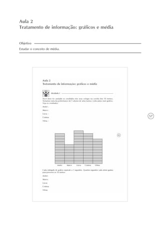 57
Aula 2
Tratamento de informação: gráficos e média
Estudar o conceito de média.
Objetivo
 
