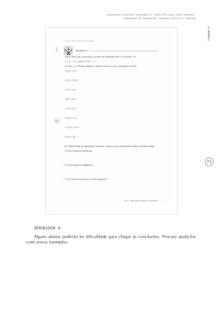 75
Unidade6
Explorando conceitos matemáticos, numa discussão sobre esportes -
tratamento de informação, números internos e medidas
ATIVIDADE 4:
Alguns alunos poderão ter dificuldade para chegar às conclusões. Procure ajudá-los
com novos exemplos.
 