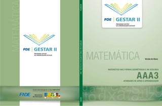 MATEMÁTICA
Versão do Aluno
GESTAR II
PROGRAMA GESTÃO
DA APRENDIZAGEM ESCOLAR
MATEMÁTICAMATEMÁTICANASFORMASGEOMÉTRICASENAECOLOGIA–AAA3GESTARII
Ministério
da Educação
Acesse www.mec.gov.br ou ligue 0800 616161
GESTAR II
PROGRAMA GESTÃO
DA APRENDIZAGEM ESCOLAR
 