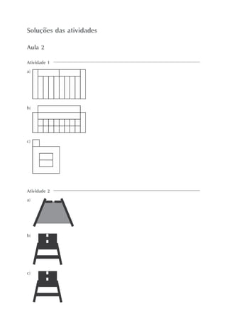Soluções das atividades
Atividade 1
a)
Aula 2
b)
c)
Atividade 2
a)
b)
c)
 