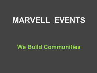 MARVELL EVENTS 
We Build Communities 
 