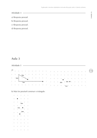 135
Unidade16
Explorando conceitos matemáticos em uma discussão sobre o trânsito inclusivo
a) Resposta pessoal.
b) Resposta pessoal.
c) Resposta pessoal.
d) Resposta pessoal.
Atividade 3
Aula 3
a)
Atividade 1
b) Não foi possível construir o triângulo
 