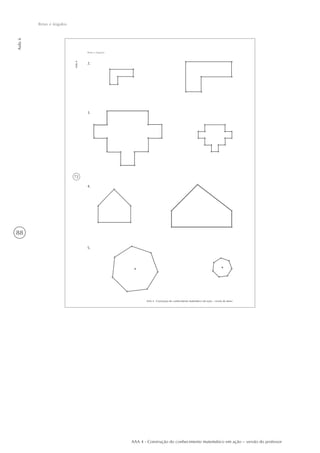 88
Aula6
Retas e ângulos
AAA 4 - Construção do conhecimento matemático em ação – versão do professor
72
AAA 4 - Construção do conhecimento matemático em ação – versão do aluno
Aula6
Retas e ângulos
2.
3.
4.
5.
 