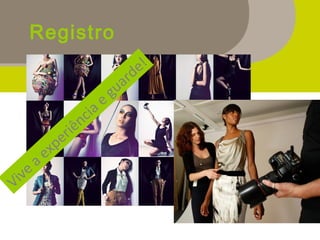 Registro
Vive a experiência e guarde!
 