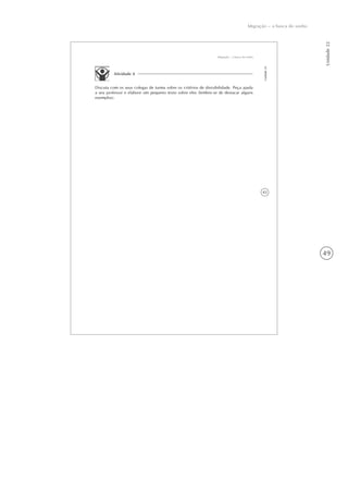 49
Unidade22
Migração – a busca do sonho
43
Migração – a busca do sonho
Unidade22
Atividade 4
Discuta com os seus colegas de turma sobre os critérios de divisibilidade. Peça ajuda
a seu professor e elabore um pequeno texto sobre eles (lembre-se de destacar alguns
exemplos).
 