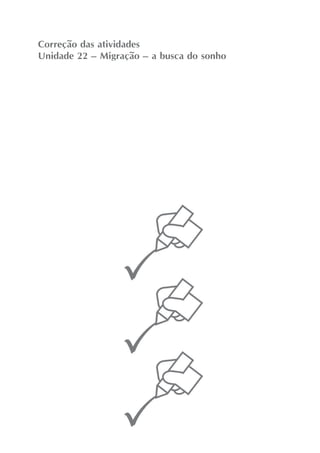 Correção das atividades
Unidade 22 – Migração – a busca do sonho
 