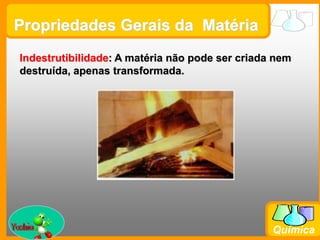 Propriedades Gerais da  MatériaInércia: propriedade que a matéria tem em permanecer na situação em que se encontra, seja em movimento, seja em repouso. Quanto maior for a massa de um corpo, mais difícil alterar seu movimento, e maior a inércia. A massa mede a inércia de um corpo.Yoshio
