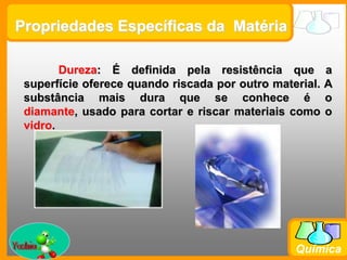 Propriedades Gerais da  MatériaElasticidade: Propriedade que a matéria tem de retornar seu volume inicial - após cessada a força que causa a compressão.Yoshio