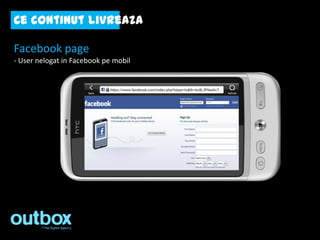 Ce continut livreaza

Facebook page
- User nelogat in Facebook pe mobil
 