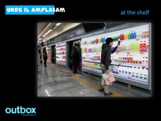 unde il amplasam   at the shelf
 