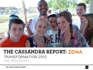 THE CASSANDRA REPORT: ZDNA
TRANSFORMATION 2013
THE IDEA EFFECT
 THE INTELLIGENCE GROUP
 