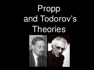 Propp
and Todorov’s
Theories
 