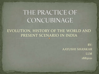 EVOLUTION, HISTORY OF THE WORLD AND
PRESENT SCENARIO IN INDIA
BY:
AAYUSHI SHANKAR
LLM
1885021
 