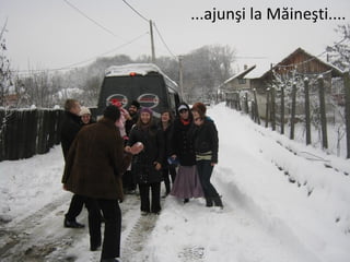 ...ajunşi la Măineşti....