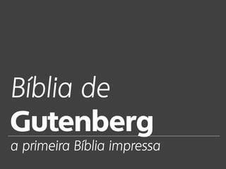 Bíblia de
Gutenberg
a primeira Bíblia impressa
 