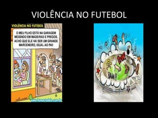 VIOLÊNCIA NO FUTEBOL

 