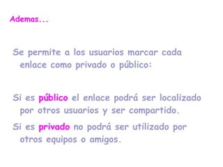 Soluciones: se han diseñado nuevos servicios de   marcadores sociales   web para guardar y clasificar los enlaces favoritos en la red 