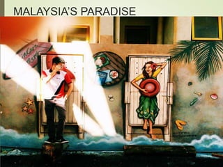 MALAYSIA’S PARADISE 
 