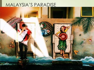 MALAYSIA’S PARADISE 
 