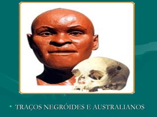 TRAÇOS NEGRÓIDES E AUSTRALIANOS 