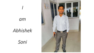 I
am
Abhishek
Soni
 