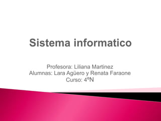 Profesora: Liliana Martinez
Alumnas: Lara Agüero y Renata Faraone
Curso: 4ºN
 