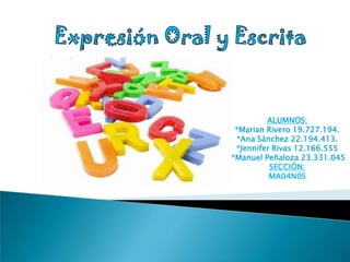 ALUMNOS:
 *Marian Rivero 19.727.194.
 *Ana Sánchez 22.194.413.
 *Jennifer Rivas 12.166.555
*Manuel Peñaloza 23.331.045
          SECCIÓN:
          MA04N0S
 