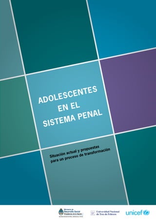 ADOLESCENTES 
EN EL 
SISTEMA PENAL 
Situación actual y propuestas 
para un proceso de transformación 
 