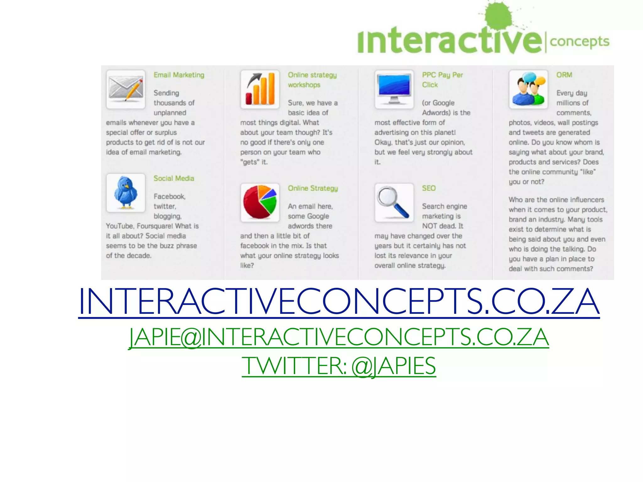 INTERACTIVECONCEPTS.CO.ZA
  JAPIE@INTERACTIVECONCEPTS.CO.ZA
           TWITTER: @JAPIES
 
