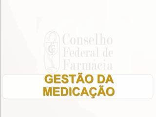 GESTÃO DA
MEDICAÇÃO
 