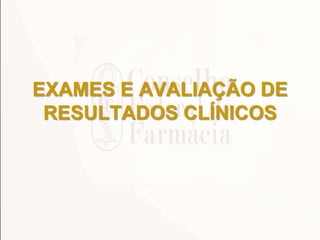 EXAMES E AVALIAÇÃO DE
RESULTADOS CLÍNICOS
 