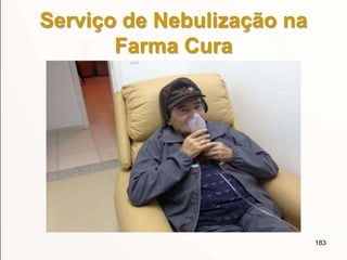 Serviço de Nebulização na
Farma Cura
183
 