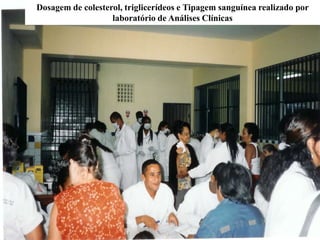 Dosagem de colesterol, triglicerídeos e Tipagem sanguínea realizado por
laboratório de Análises Clínicas
 