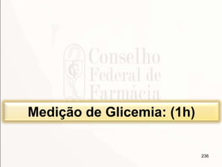 236
Medição de Glicemia: (1h)
 
