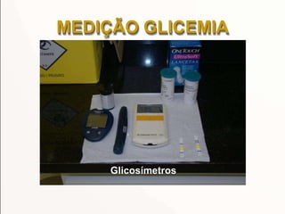 Glicosímetros
MEDIÇÃO GLICEMIA
 