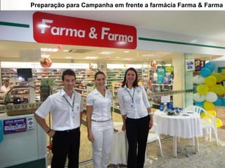 Preparação para Campanha em frente a farmácia Farma & Farma
 