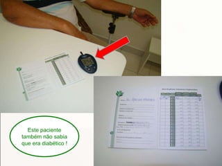 Este paciente
também não sabia
que era diabético !
 