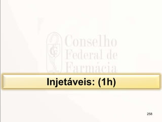 258
Injetáveis: (1h)
 