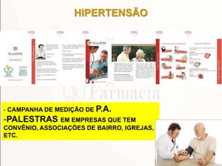 HIPERTENSÃO
31
- CAMPANHA DE MEDIÇÃO DE P.A.
-PALESTRAS EM EMPRESAS QUE TEM
CONVÊNIO, ASSOCIAÇÕES DE BAIRRO, IGREJAS,
ETC.
 