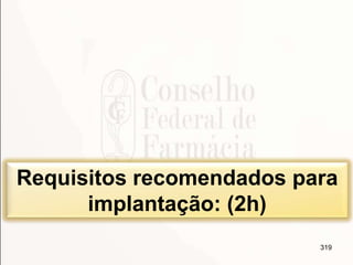 319
Requisitos recomendados para
implantação: (2h)
 